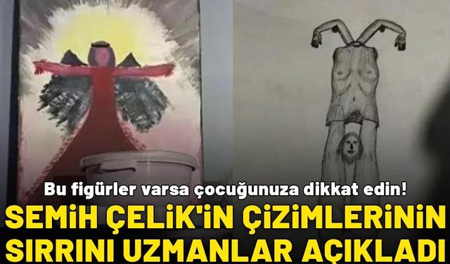 Semih Çelik’in çizimlerinin sırrını uzmanlar açıkladı! Bu figürler varsa çocuğunuza dikkat edin!