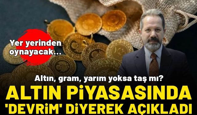 Altın piyasasında ‘devrim’ diyerek açıkladı! Yer yerinden oynayacak… Altın, gram, yarım yoksa taş mı?