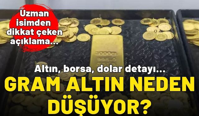 Gram altın neden düşüyor? Uzman isimden dikkat çeken açıklama…