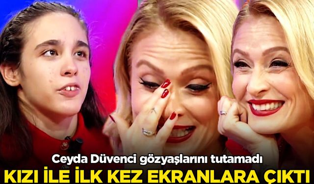 Kızı ile ilk kez ekranlara çıktı: Ceyda Düvenci gözyaşlarını tutamadı