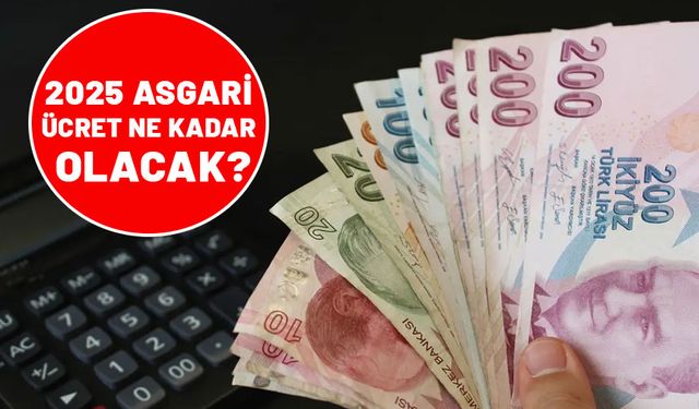 2025 ASGARİ ÜCRET| Hesaplamalar sil baştan. Asgari ücrette zam tahmini neredeyse iki katına çıktı