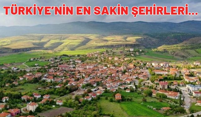 Türkiye'nin en sakin şehirleri açıklandı. Emekliler oraya yerleşmek isteyecek