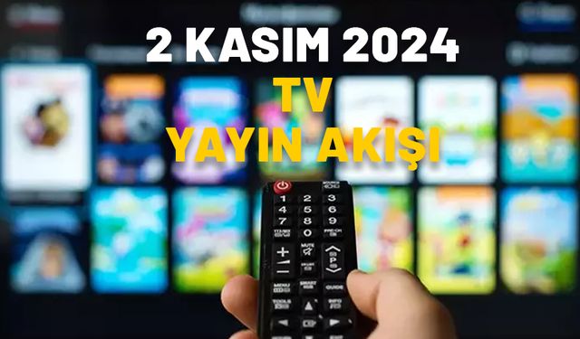 2 KASIM 2024 TV YAYIN AKIŞI: Bugün hangi diziler var? Now TV, Kanal D, ATV, Star TV, Show TV, TV8, TRT1