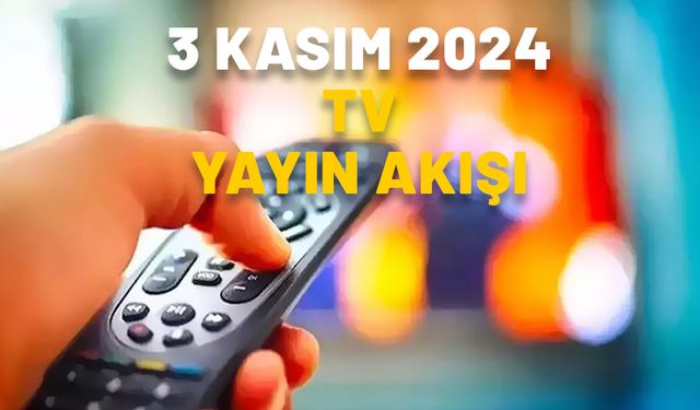 3 KASIM PAZAR TV YAYIN AKIŞI 2024: Star TV, Kanal D, TV8, Now TV, Show TV, TRT1, ATV: TV’de bugün neler var?