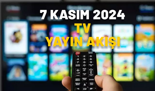 7 KASIM PERŞEMBE TV YAYIN AKIŞI 2024: Show TV, Now TV, TV8, ATV, TRT1, Star TV, Kanal D: Bugün TV’de neler var?