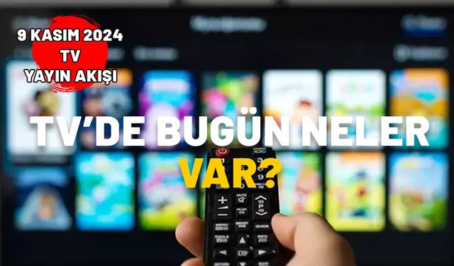 TV’de bugün neler var? 9 Kasım Cumartesi TV yayın akışı 2024: Kanal D, Star TV, ATV, TRT1, Show TV, TV8, Now TV