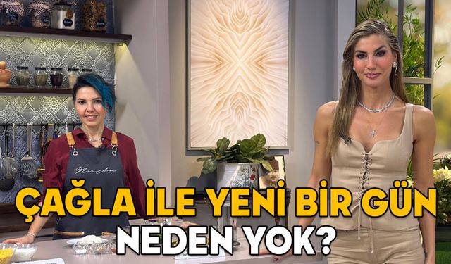 ÇAĞLA ŞIKEL NEDEN YOK? 30 Ocak Çağla İle Yeni Bir Gün neden yayınlanmadı, bitti mi?