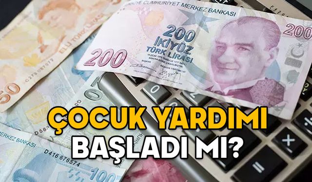 ÇOCUK YARDIMI BAŞLADI MI? Çocuk yardımı için başvurular nereye ve ne zaman yapılacak?