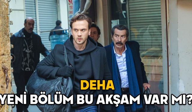 DEHA YENİ BÖLÜM BU AKŞAM VAR MI? Deha 17. Bölüm ne zaman? 26 Ocak 2025 Show TV yayın akışı