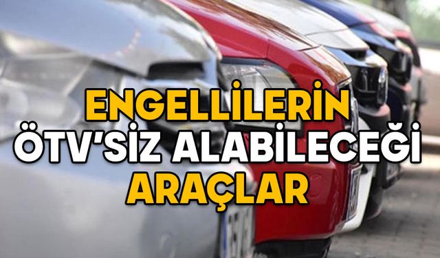 ENGELLİLERİN ÖTV’SİZ ALABİLECEĞİ ARAÇLAR 2025: ÖTV’siz araç için yerlilik şartı değişti: ÖTV muafiyetinde yeni dönem