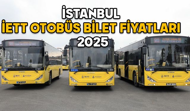 İSTANBUL İETT OTOBÜS BİLET FİYATLARI 2025: Tam bilet, öğrenci ve öğretmen otobüs bileti ne kadar?