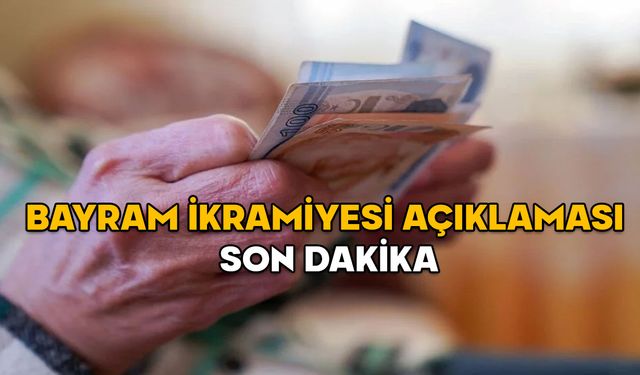 BAYRAM İKRAMİYESİ AÇIKLAMASI SON DAKİKA! Emekli bayram ikramiyesi ne kadar olacak?