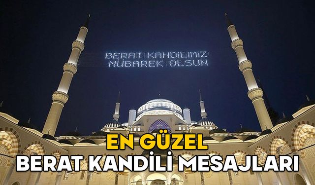 BERAT KANDİLİ MESAJLARI 2025: Dualı, anlamlı, en güzel Berat Kandili kutlama mesajları