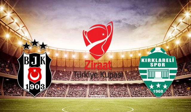 BEŞİKTAŞ KIRKLARELİ MAÇI HANGİ KANALDA? ZTK BJK-Kırklarelispor maçı saat kaçta başlayacak?