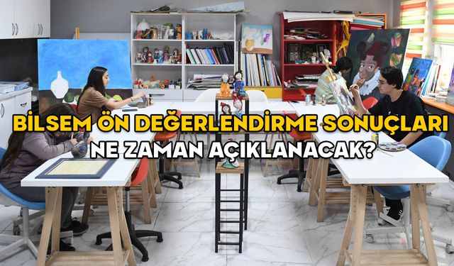 BİLSEM ÖN DEĞERLENDİRME SONUÇ TARİHİ 2025: BİLSEM sonuçları ne zaman açıklanacak? Bireysel değerlendirmeler ne zaman?