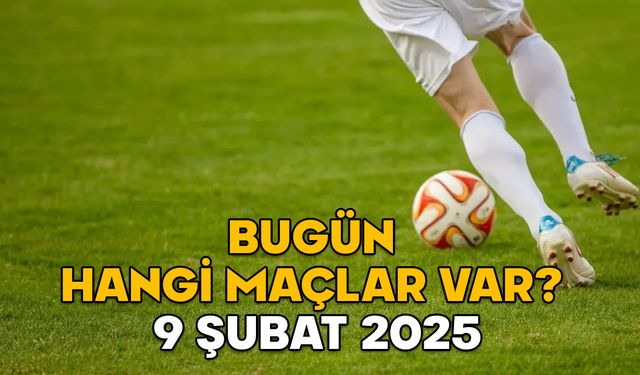 BUGÜN HANGİ MAÇLAR VAR? 9 Şubat 2025 Süper Lig, 1. Lig, LaLiga, Bundesliga maç programı