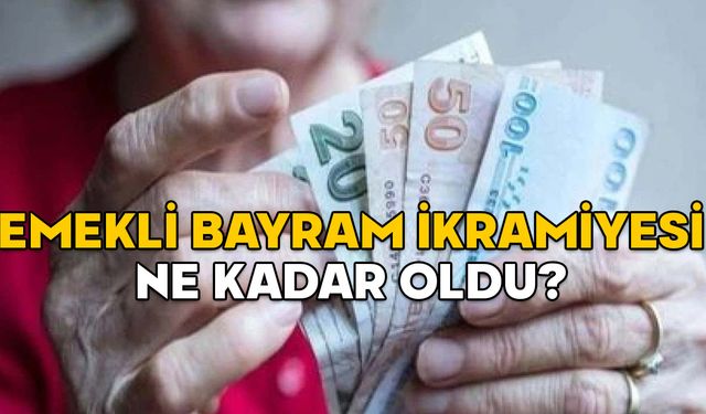 EMEKLİ BAYRAM İKRAMİYESİ NE KADAR OLDU? 2025 Ramazan Bayramı ikramiyesi kaç lira verilecek?