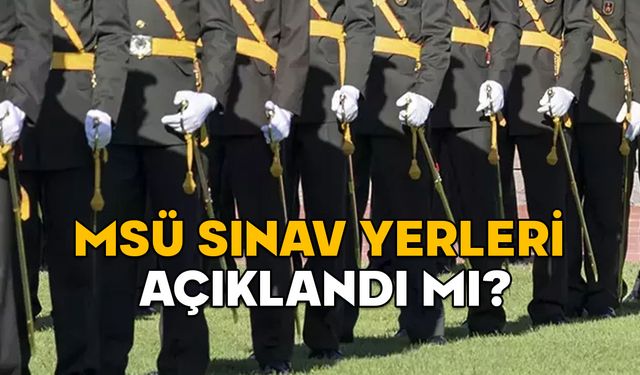 MSÜ SINAV YERLERİ 2025: Milli Savunma Üniversitesi sınav giriş belgeleri yayınlandı mı?