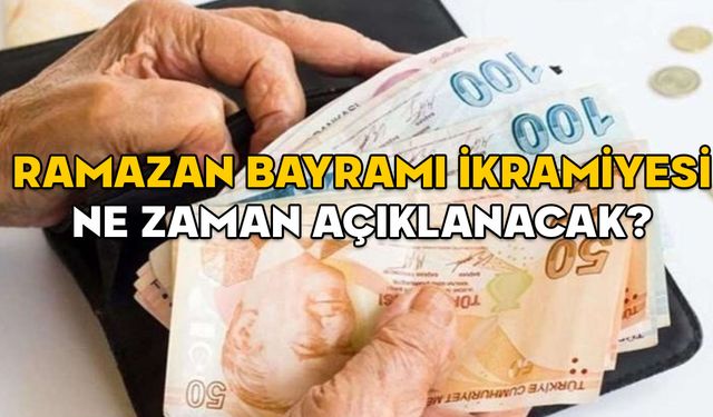 RAMAZAN BAYRAMI İKRAMİYESİ NE ZAMAN AÇIKLANACAK? Emekli bayram ikramiyesi ne kadar olur?