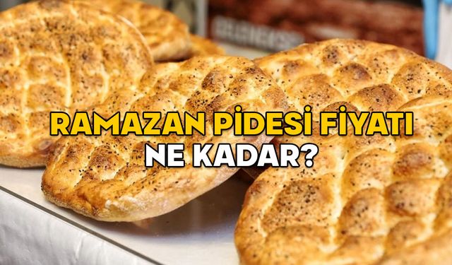 RAMAZAN PİDESİ FİYATI NE KADAR 2025? İstanbul Ankara ve İzmir’de 250 gram Ramazan pidesi kaç TL?