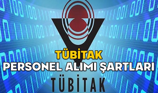 TÜBİTAK PERSONEL ALIMI ŞARTLARI 2025: TÜBİTAK personel alımı başvuru tarihleri ne zaman?