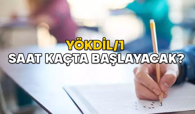 YÖKDİL/1 SAAT KAÇTA BAŞLAYACAK, KAÇTA BİTECEK? YÖKDİL sınavı kaç saat ve dakika sürüyor?