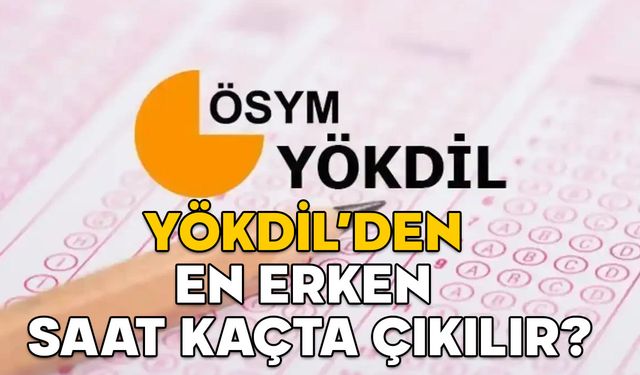 YÖKDİL/1 SINAVI SAAT KAÇTA BİTECEK? YÖKDİL’den en erken saat kaçta çıkılır?