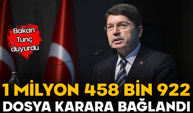 Bakan Tunç duyurdu! 1 milyon 458 bin 922 dosya karara bağlandı