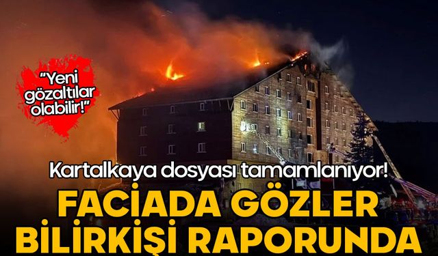 Kartalkaya dosyası tamamlanıyor! Faciada gözler bilirkişi raporunda