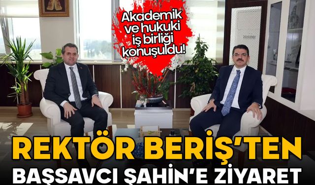 Rektör Beriş’ten Başsavcı Şahin’e ziyaret