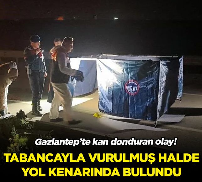 Gaziantep'te kan donduran olay: Yol kenarında tabancayla öldürülmüş halde bulundu