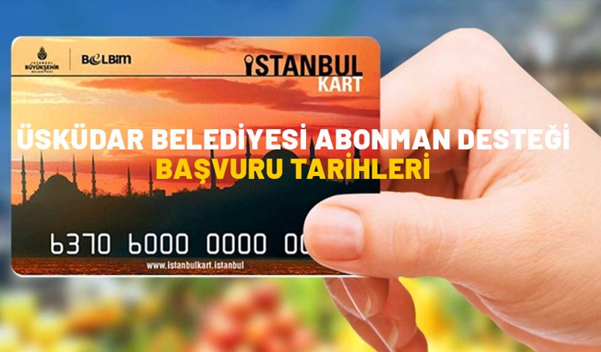 Üsküdar Belediyesi abonman desteği başvuru tarihleri: Aylık abonman başvurusu nasıl ve nerede yapılacak?