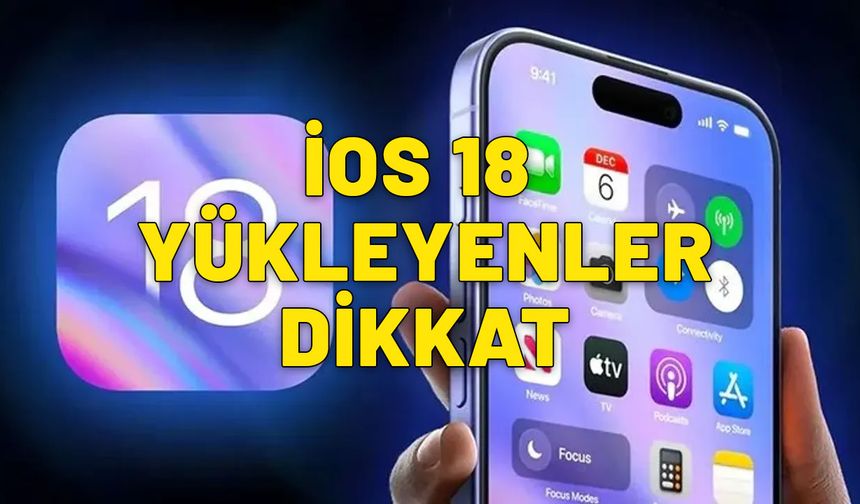 Bir değil iki kez düşünün! İOS 18 yükleyecek olanlar dikkat. Geri dönüşü olmayan bir yola giriyorsunuz