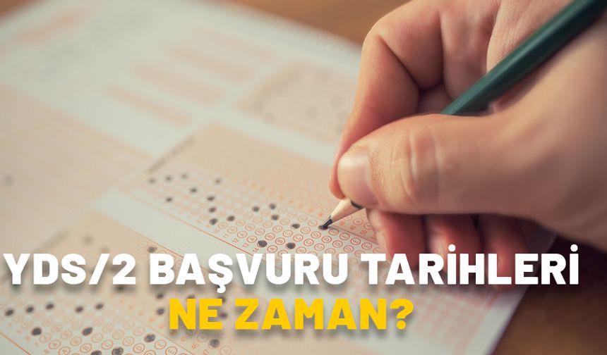 YDS/2 BAŞVURU TARİHLERİ NE ZAMAN? 2024 YDS başvuru ücreti ne kadar, hangi bankaya yatacak?