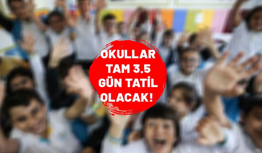 1.2.3.4.5.6.7.8.9.10.11.12. sınıf fark etmiyor. Müjdeli haber geldi. 3.5 gün tatil yapacaklar.