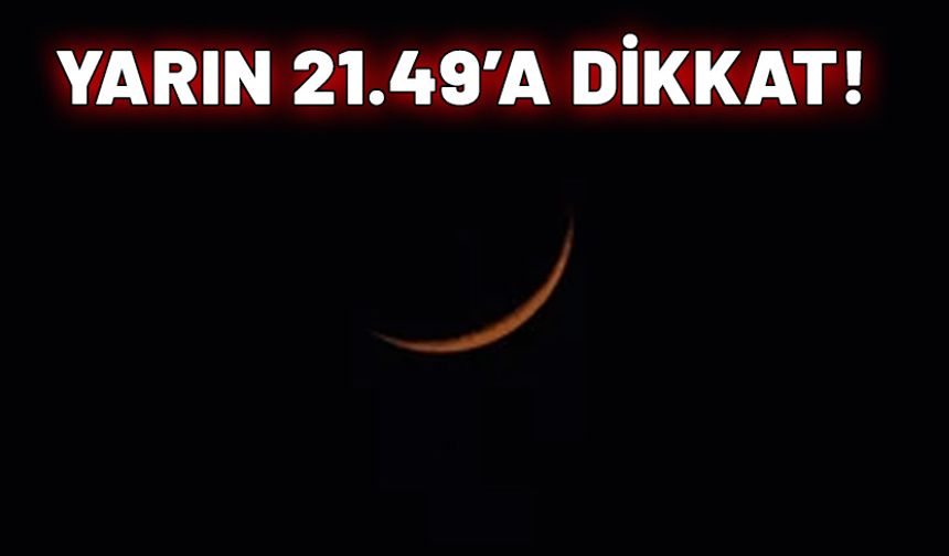 Yarın 21.49'da başlayacak. 7 dakika sürecek. Hayatımızda çok şey değişecek