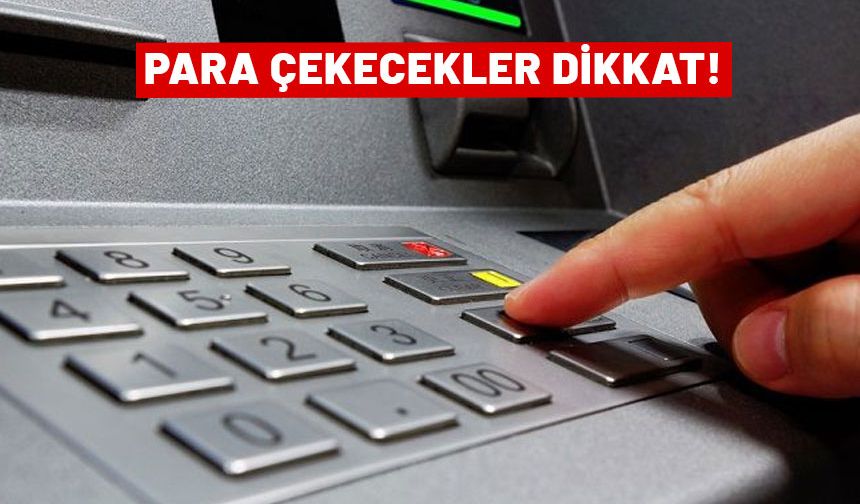 ATM'den para çekenler dikkat! Türkiye'nin her noktasında sil baştan değişiyor