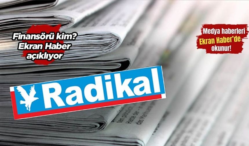 Radikal Gazetesi yeniden yayına hazırlanıyor: Peki finansörü kim?