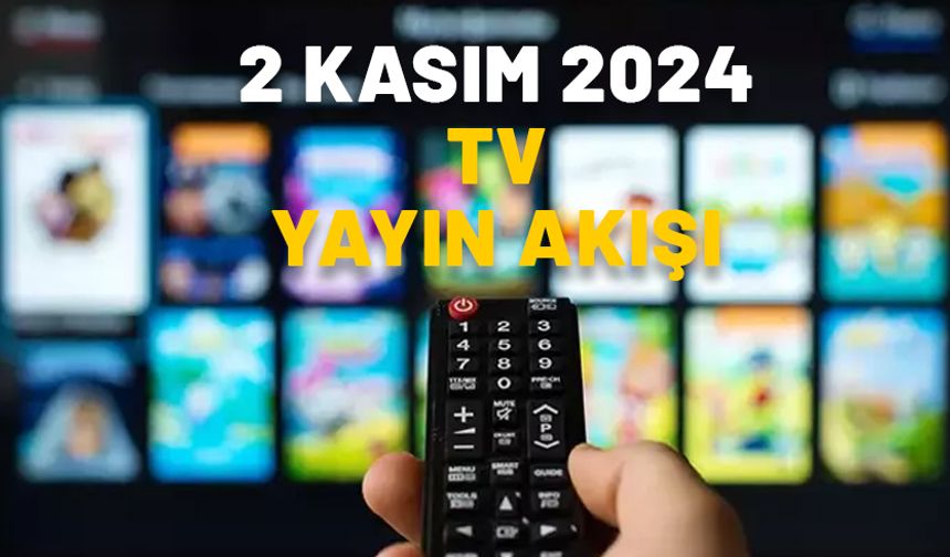 2 KASIM 2024 TV YAYIN AKIŞI: Bugün hangi diziler var? Now TV, Kanal D, ATV, Star TV, Show TV, TV8, TRT1