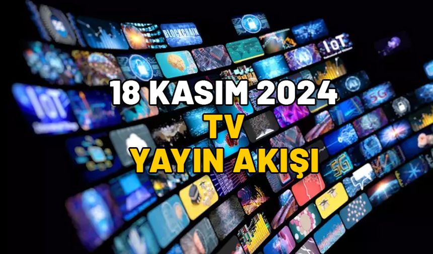 Kanal D, Show TV, Star TV, TV8, Now TV, ATV, TRT1’de bugün neler var? 18 KASIM PAZARTESİ TV YAYIN AKIŞI  2024