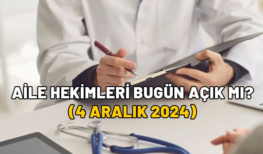 AİLE HEKİMLERİ BUGÜN AÇIK MI 4 ARALIK? Grev bitti mi, sağlık ocakları bugün çalışıyor mu?