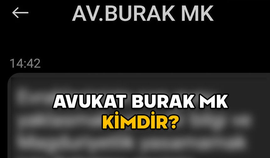 AVUKAT BURAK MK KİMDİR? Cep telefonlarına gelen “Evraklarınızın son günü yaklaşmaktadır” mesajı dolandırıcı mı?