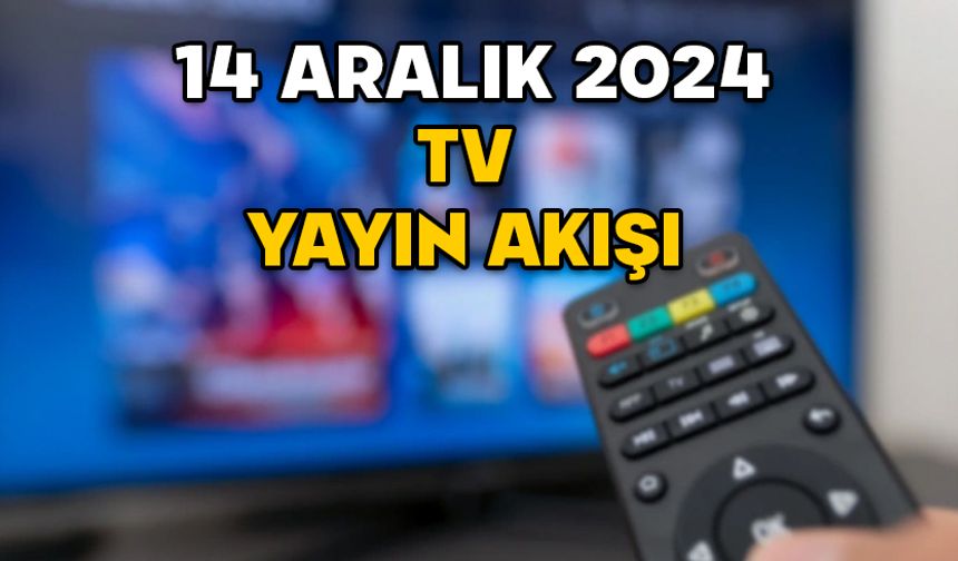 14 ARALIK CUMARTESİ TV YAYIN AKIŞI 2024: Kanal D, TV8, TRT1, Show TV, Star TV, Now TV, ATV’de bugün neler var?