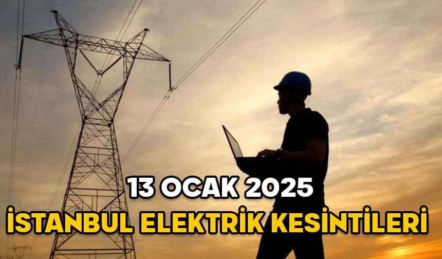 13 OCAK İSTANBUL ELEKTRİK KESİNTİSİ 2025: Elektrikler ne zaman gelecek? BEDAŞ mahalle mahalle açıkladı