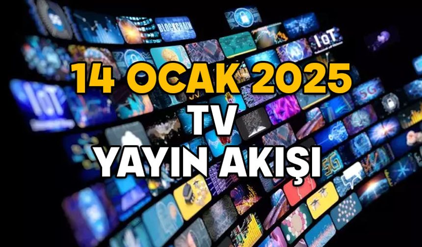 14 OCAK SALI TV YAYIN AKIŞI 2025: Bugün TV’de neler var? Now TV, Show TV, TV8, Kanal D, Star TV, TRT1, ATV