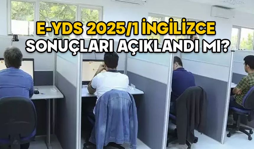 E-YDS 2025/1 İNGİLİZCE SONUÇLARI! Elektronik Yabancı Dil Sınavı sonuçları açıklandı mı, nereden bakılır?