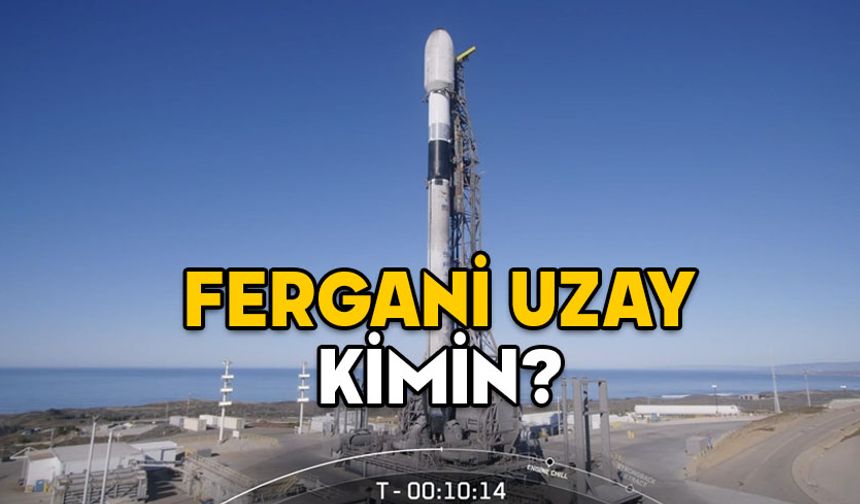 FERGANİ NE DEMEK? Fergani Uzay kimin? Türkiye’nin en büyük uydusu uzaya fırlatıldı!