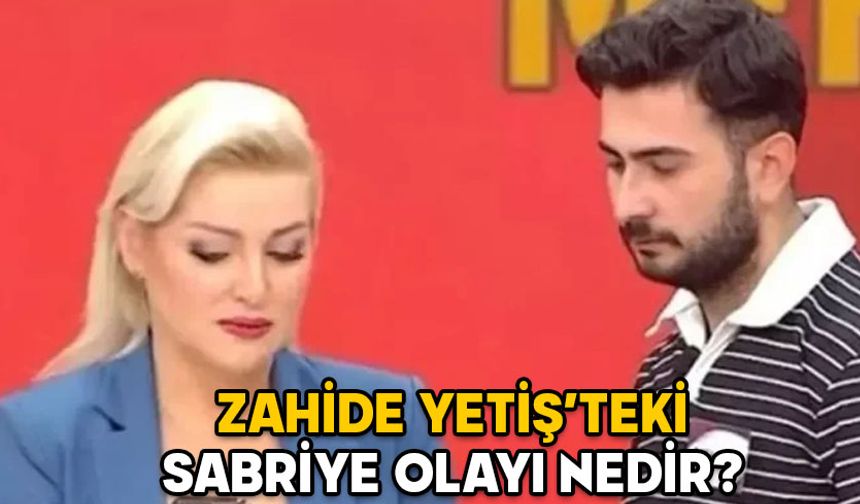 ZAHİDE YETİŞ’TEKİ SABRİYE OLAYI NEDİR? Zahide Yetiş’in programına neden inceleme başlatıldı?