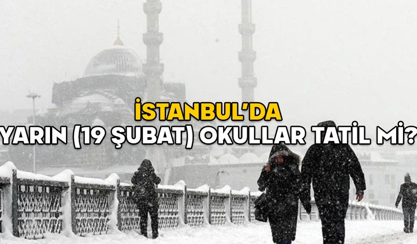 İSTANBUL’DA 19 ŞUBAT (BUGÜN) OKULLAR TATİL Mİ? 19 Şubat 2025 Çarşamba İstanbul’da okullar var mı?