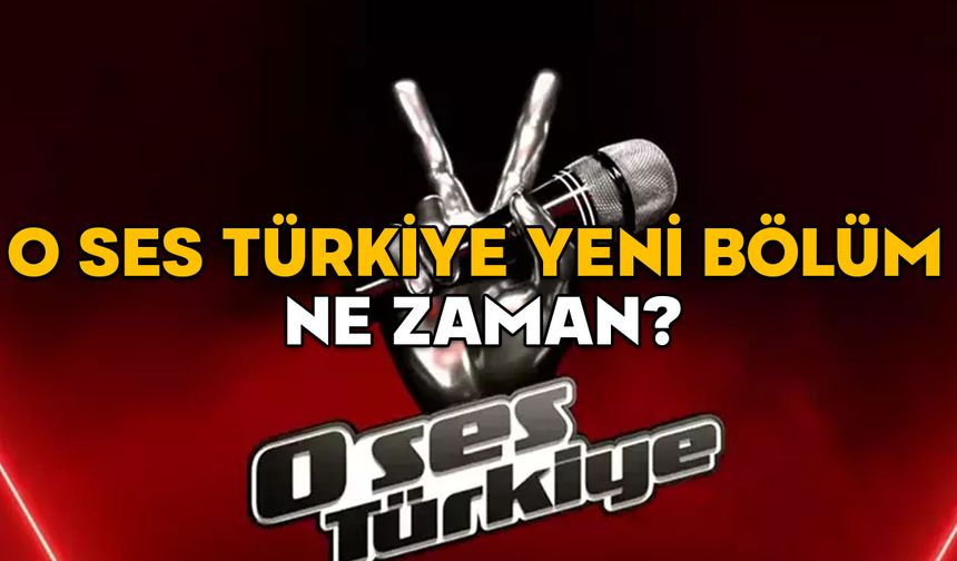 O SES TÜRKİYE HANGİ GÜNLER YAYINLANIYOR? O Ses Türkiye yeni bölüm ne zaman?